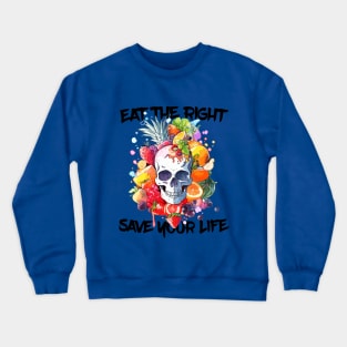 "EAT THE RIGHT, SAVE YOUR LIFE" Watercolor Skull with Fruits and Vegetables Crewneck Sweatshirt